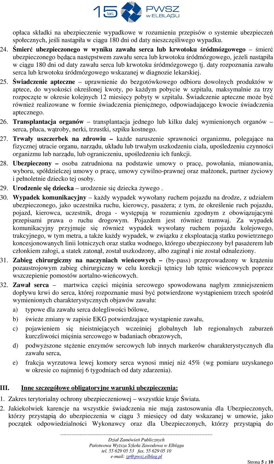 zawału serca lub krwotoku śródmózgowego tj. daty rozpoznania zawału serca lub krwotoku śródmózgowego wskazanej w diagnozie lekarskiej. 25.