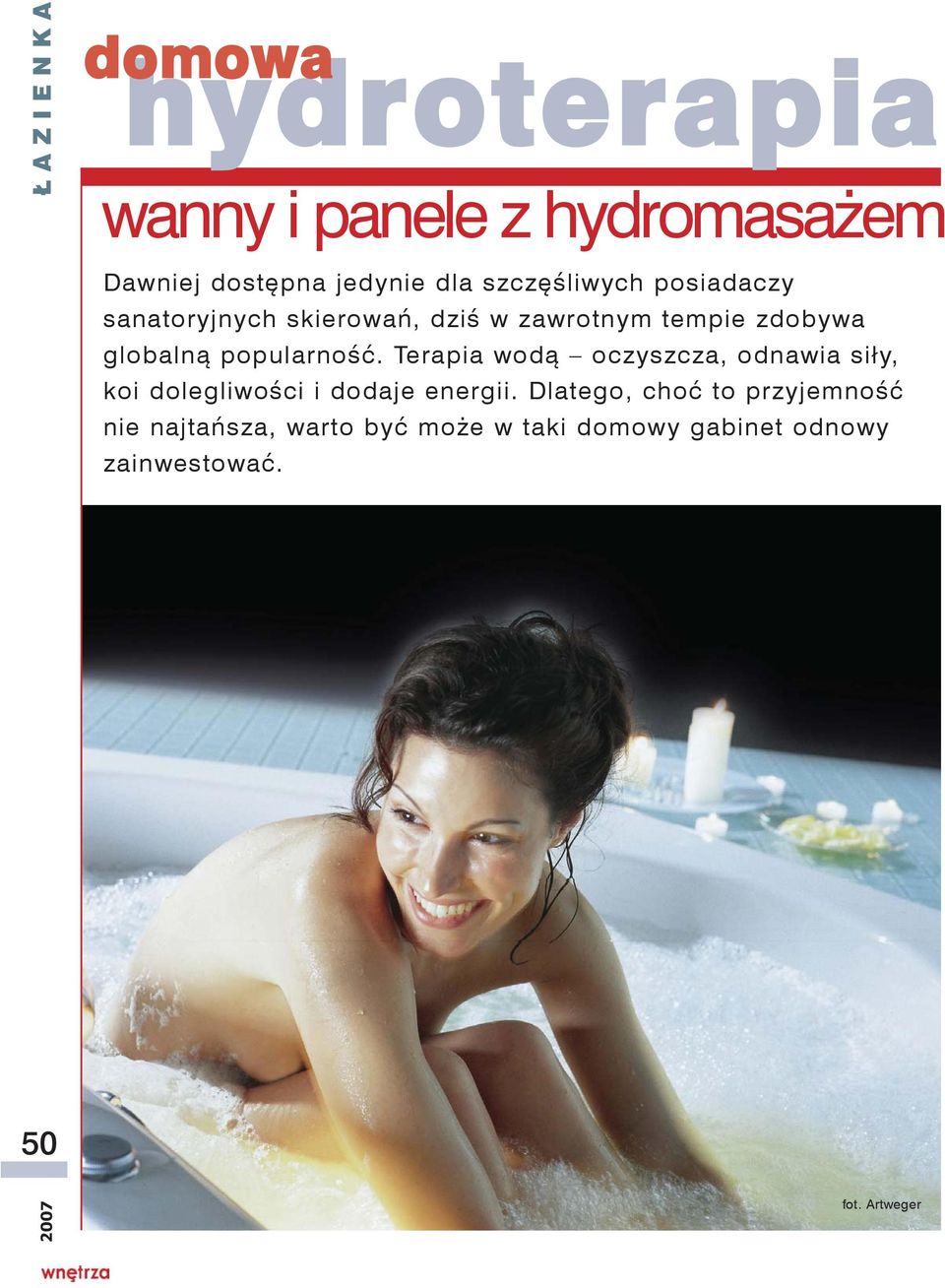 popularność. Terapia wodą oczyszcza, odnawia siły, koi dolegliwości i dodaje energii.
