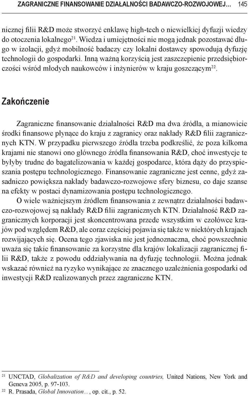 Inną ważną korzyścią jest zaszczepienie przedsiębiorczości wśród młodych naukowców i inżynierów w kraju goszczącym 22.