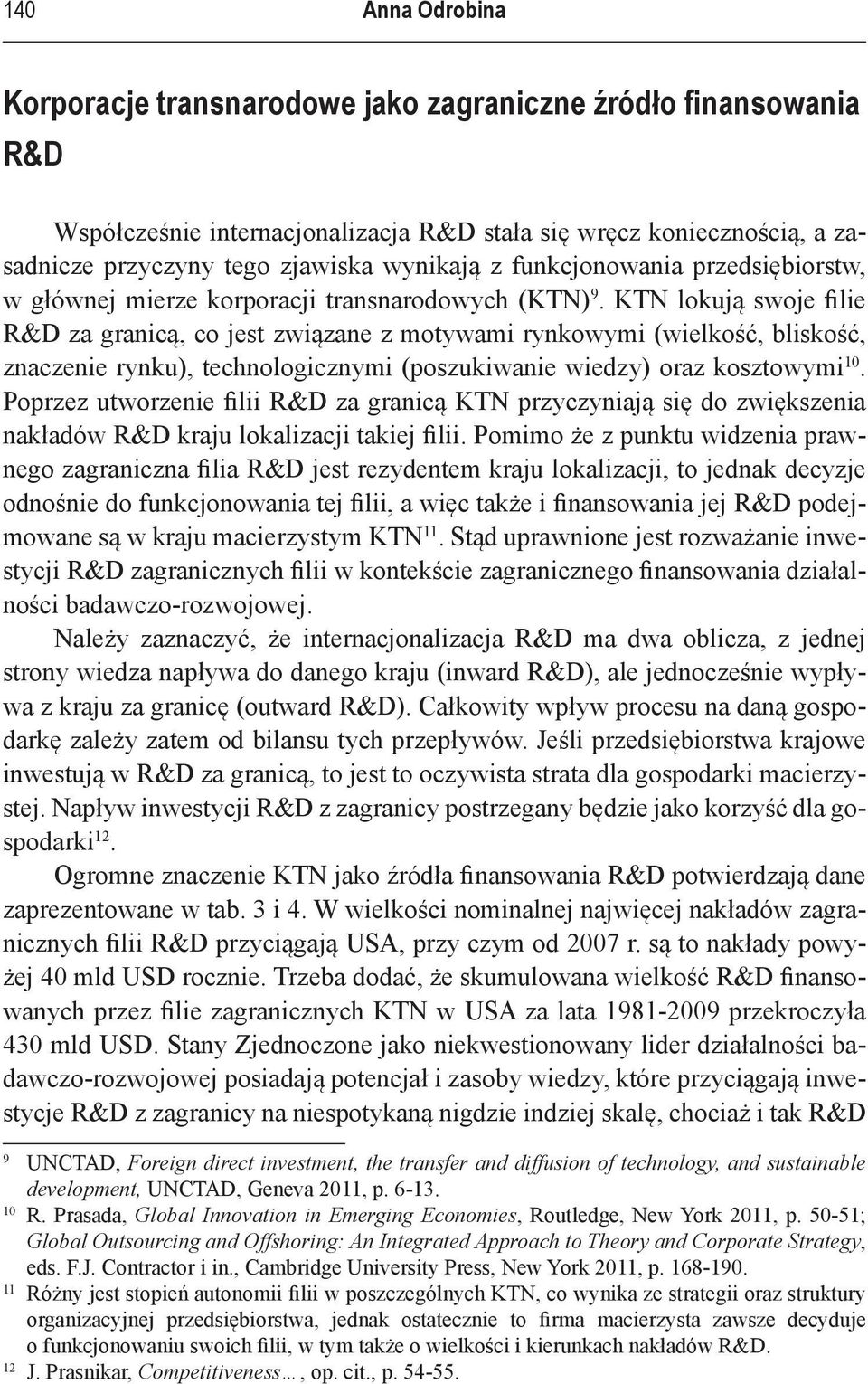 KTN lokują swoje filie R&D za granicą, co jest związane z motywami rynkowymi (wielkość, bliskość, znaczenie rynku), technologicznymi (poszukiwanie wiedzy) oraz kosztowymi 10.