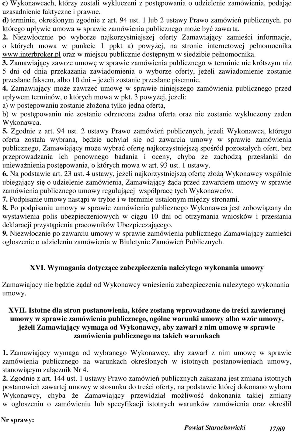 interbroker.pl oraz w miejscu publicznie dostępnym w siedzibie pełnomocnika. 3.