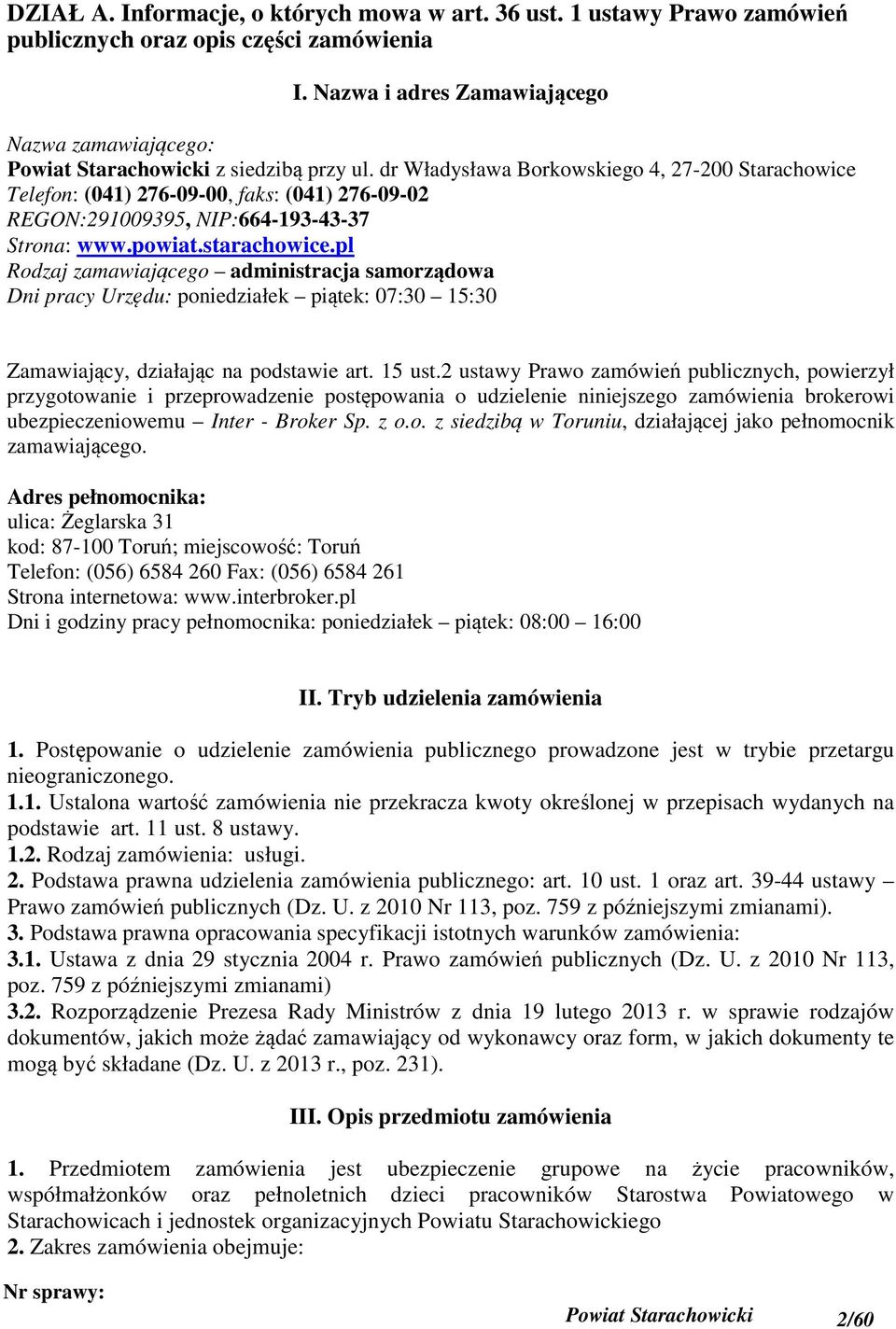 dr Władysława Borkowskiego 4, 27-200 Starachowice Telefon: (041) 276-09-00, faks: (041) 276-09-02 REGON:291009395, NIP:664-193-43-37 Strona: www.powiat.starachowice.