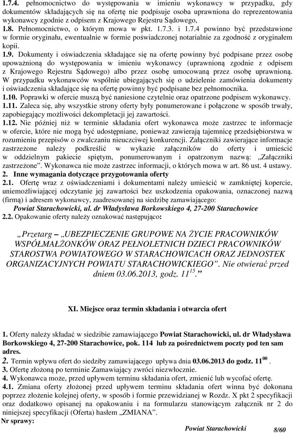 Rejestru Sądowego, 1.8. Pełnomocnictwo, o którym mowa w pkt. 1.7.3. i 1.7.4 powinno być przedstawione w formie oryginału, ewentualnie w formie poświadczonej notarialnie za zgodność z oryginałem kopii.