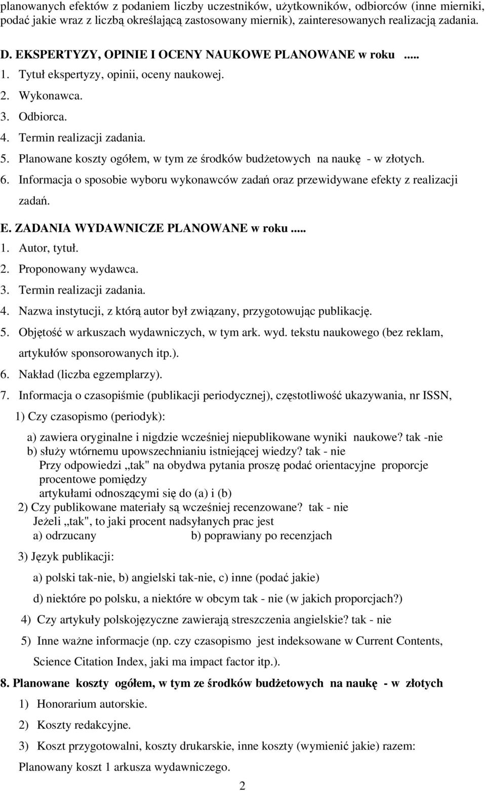 Planowane koszty ogółem, w tym ze rodków budetowych na nauk - w złotych. 6. Informacja o sposobie wyboru wykonawców zada oraz przewidywane efekty z realizacji zada. E.