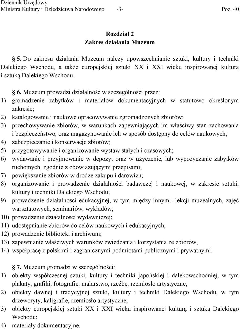 Muzeum prowadzi działalność w szczególności przez: 1) gromadzenie zabytków i materiałów dokumentacyjnych w statutowo określonym zakresie; 2) katalogowanie i naukowe opracowywanie zgromadzonych