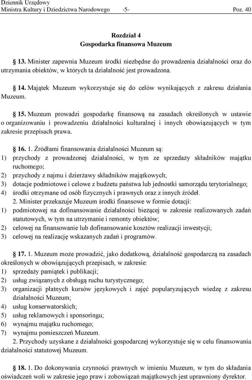 Majątek Muzeum wykorzystuje się do celów wynikających z zakresu działania Muzeum. 15.