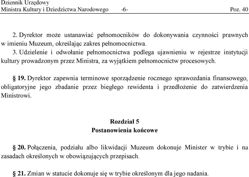 Dyrektor zapewnia terminowe sporządzenie rocznego sprawozdania finansowego, obligatoryjne jego zbadanie przez biegłego rewidenta i przedłożenie do zatwierdzenia Ministrowi.