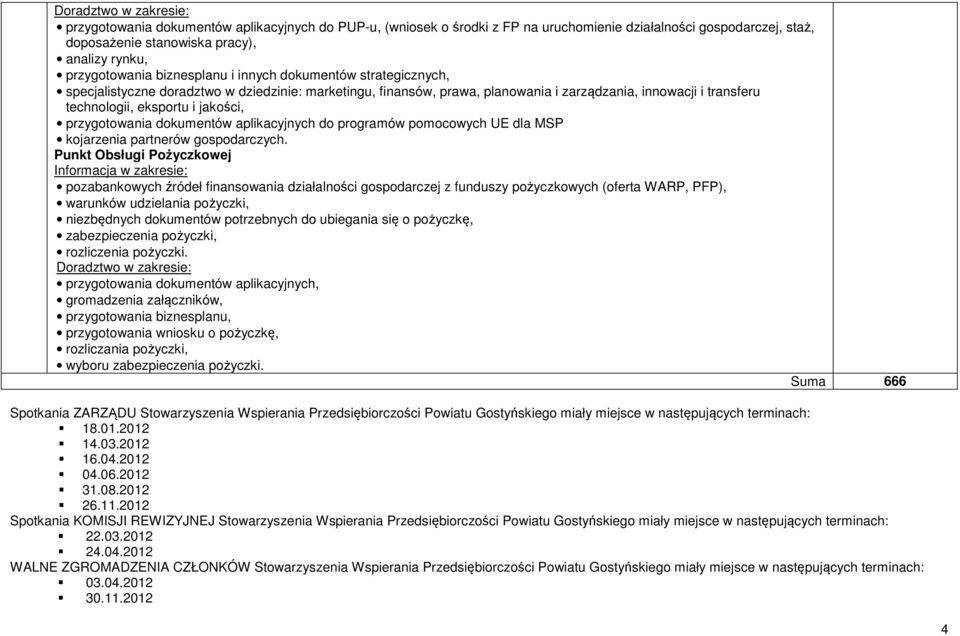 eksportu i jakości, przygotowania dokumentów aplikacyjnych do programów pomocowych UE dla MSP kojarzenia partnerów gospodarczych.