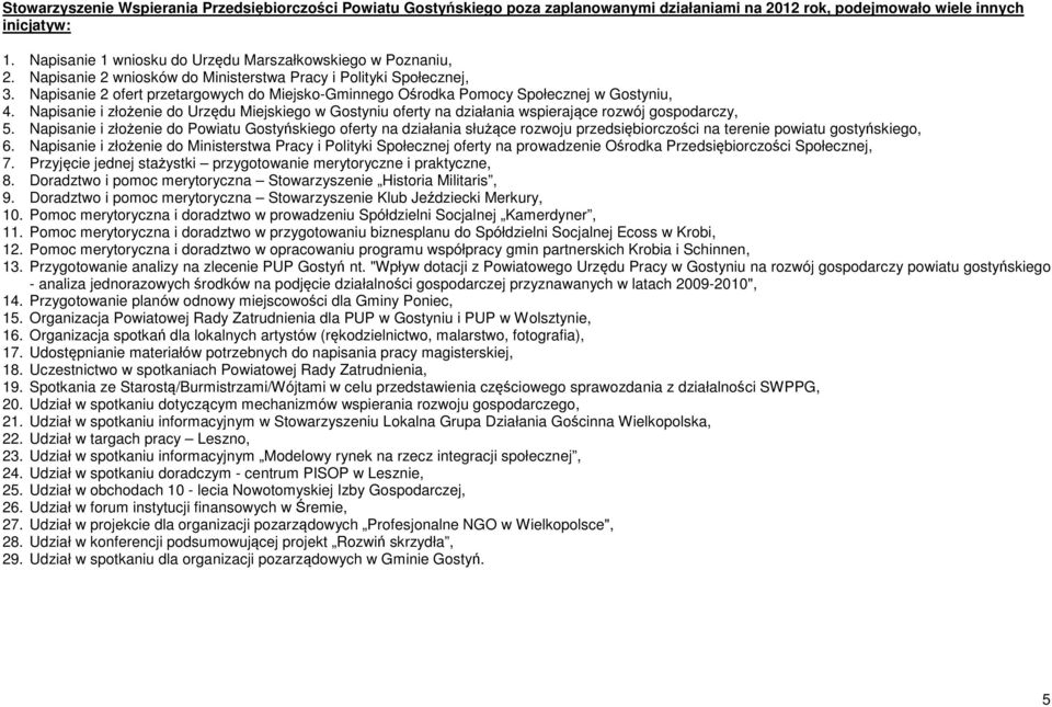 Napisanie 2 ofert przetargowych do Miejsko-Gminnego Ośrodka Pomocy Społecznej w Gostyniu, 4. Napisanie i złożenie do Urzędu Miejskiego w Gostyniu oferty na działania wspierające rozwój gospodarczy, 5.