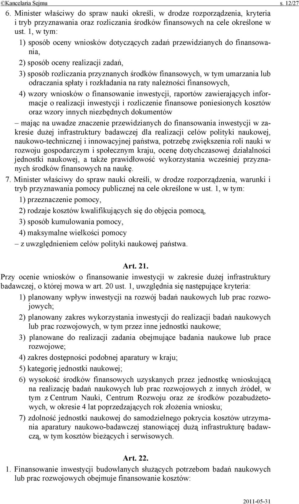 odraczania spłaty i rozkładania na raty należności finansowych, 4) wzory wniosków o finansowanie inwestycji, raportów zawierających informacje o realizacji inwestycji i rozliczenie finansowe