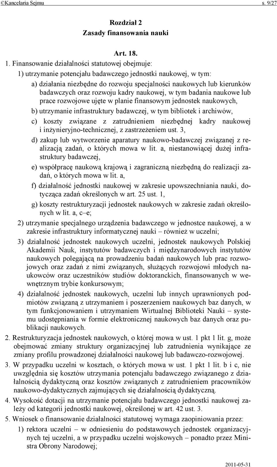 oraz rozwoju kadry naukowej, w tym badania naukowe lub prace rozwojowe ujęte w planie finansowym jednostek naukowych, b) utrzymanie infrastruktury badawczej, w tym bibliotek i archiwów, c) koszty