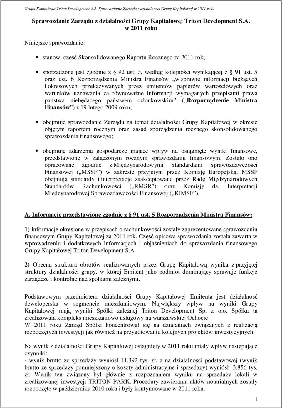 6 Rozporządzenia Ministra Finansów w sprawie informacji bieŝących i okresowych przekazywanych przez emitentów papierów wartościowych oraz warunków uznawania za równowaŝne informacji wymaganych