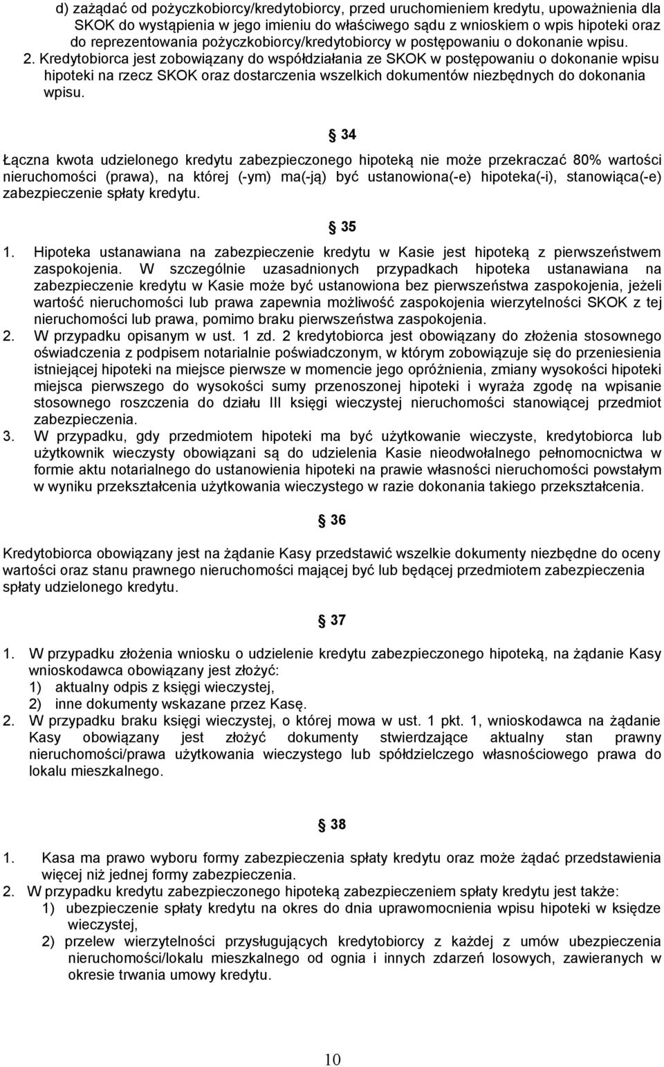 Kredytobiorca jest zobowiązany do współdziałania ze SKOK w postępowaniu o dokonanie wpisu hipoteki na rzecz SKOK oraz dostarczenia wszelkich dokumentów niezbędnych do dokonania wpisu.