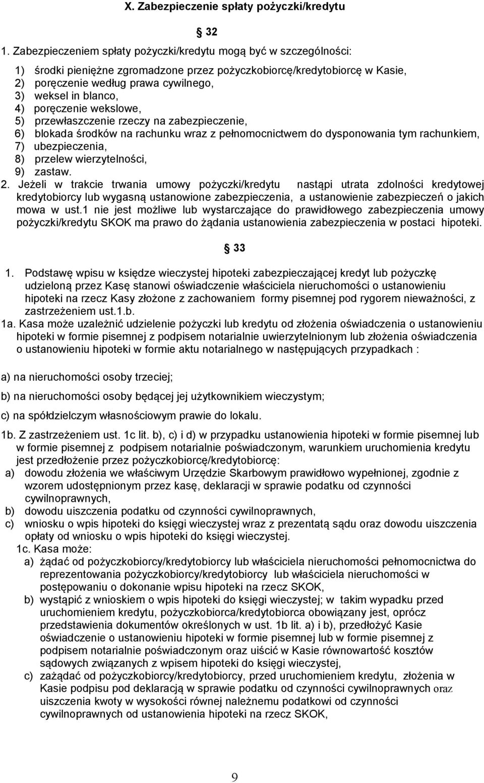 blanco, 4) poręczenie wekslowe, 5) przewłaszczenie rzeczy na zabezpieczenie, 6) blokada środków na rachunku wraz z pełnomocnictwem do dysponowania tym rachunkiem, 7) ubezpieczenia, 8) przelew