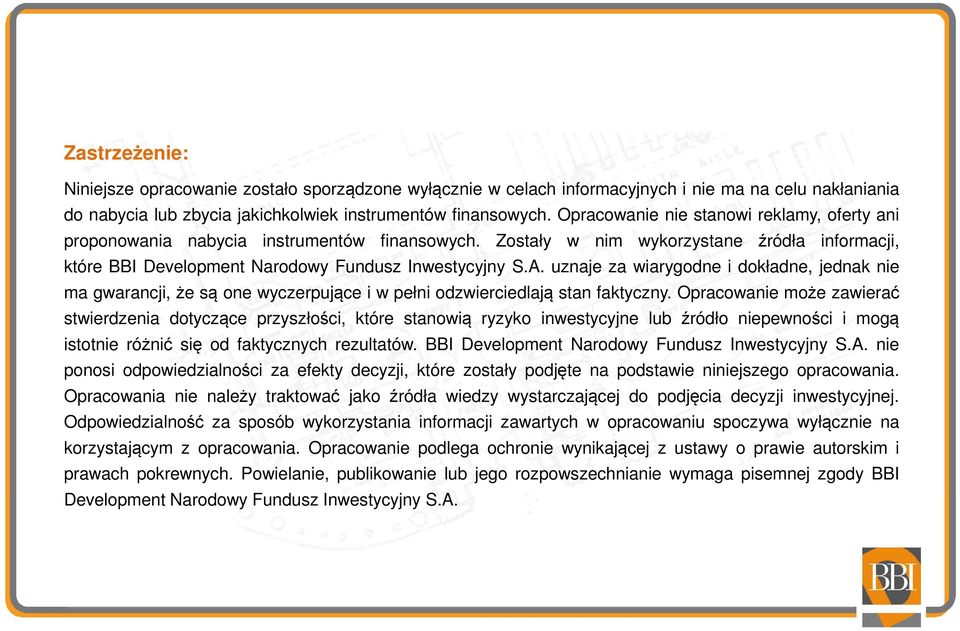 uznaje za wiarygodne i dokładne, jednak nie ma gwarancji, że są one wyczerpujące i w pełni odzwierciedlają stan faktyczny.