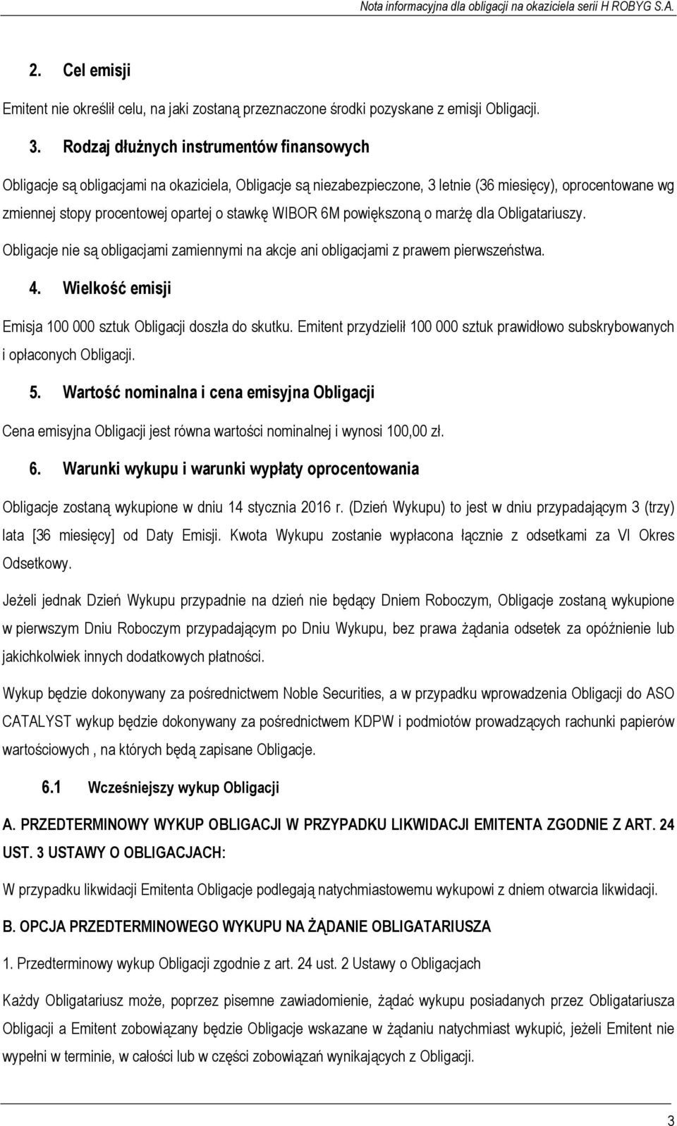 WIBOR 6M powiększoną o marŝę dla Obligatariuszy. Obligacje nie są obligacjami zamiennymi na akcje ani obligacjami z prawem pierwszeństwa. 4.