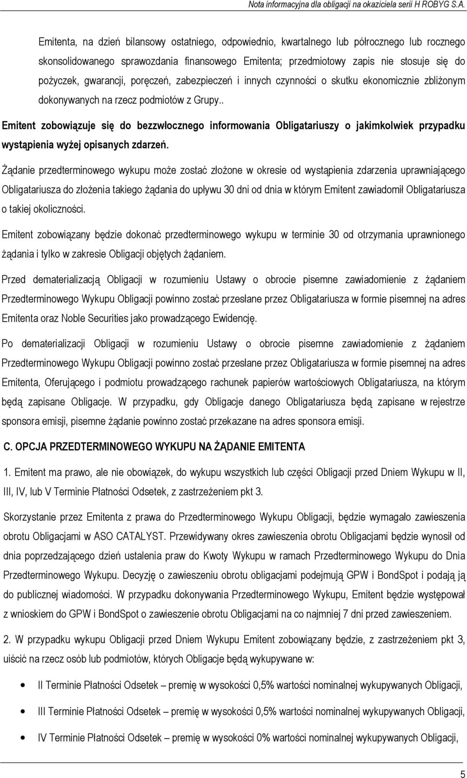 . Emitent zobowiązuje się do bezzwłocznego informowania Obligatariuszy o jakimkolwiek przypadku wystąpienia wyŝej opisanych zdarzeń.