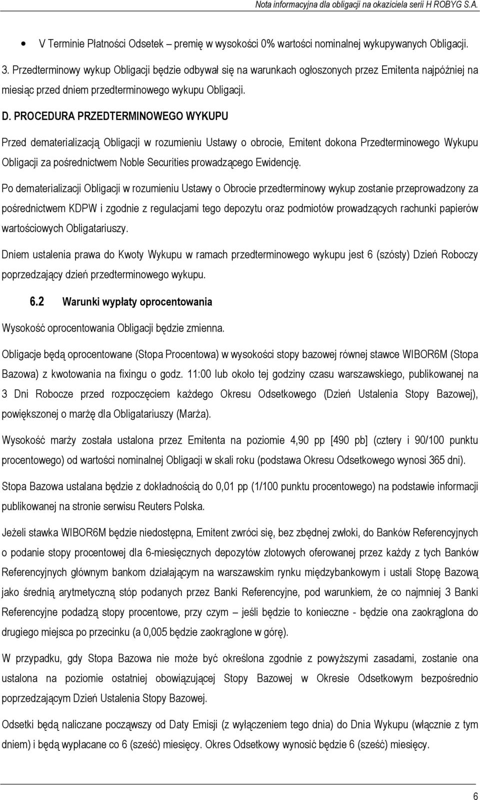 PROCEDURA PRZEDTERMINOWEGO WYKUPU Przed dematerializacją Obligacji w rozumieniu Ustawy o obrocie, Emitent dokona Przedterminowego Wykupu Obligacji za pośrednictwem Noble Securities prowadzącego