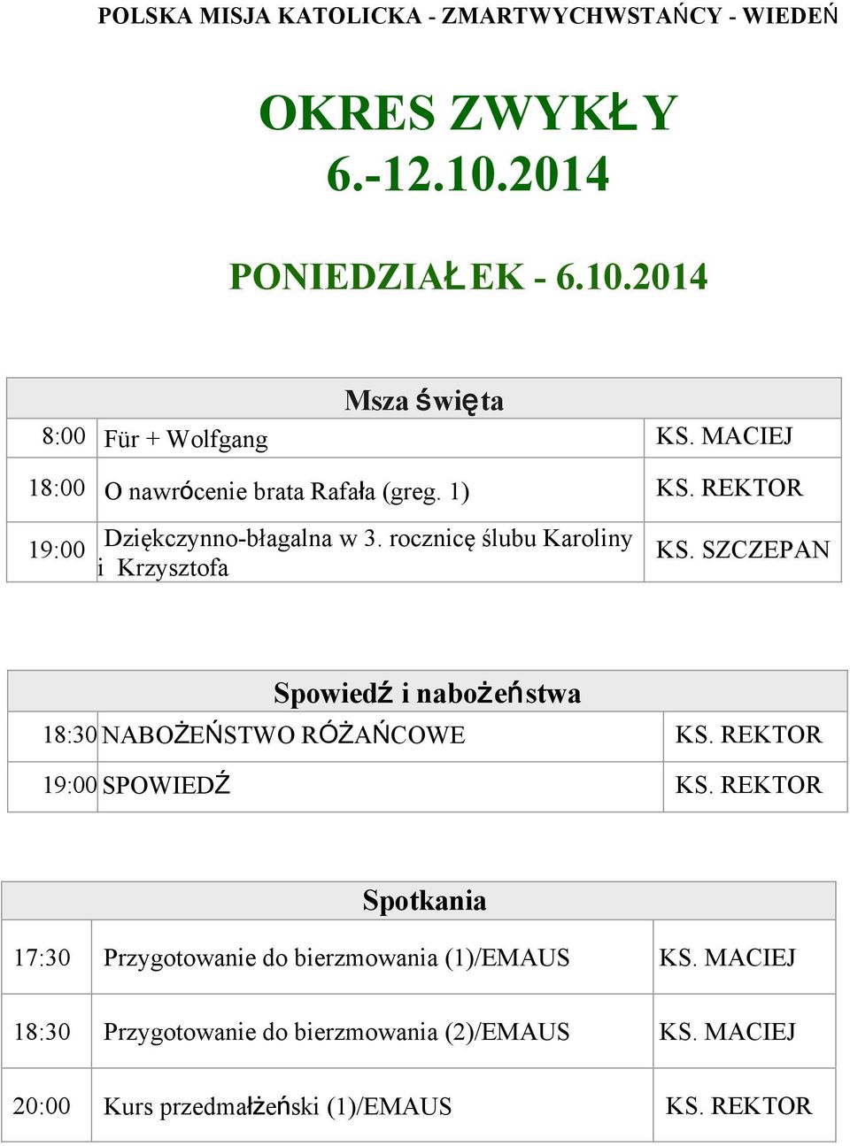 rocznicę ślubu Karoliny i Krzysztofa KS. SZCZEPAN 18:30 NABOŻEŃSTWO RÓŻAŃCOWE KS. REKTOR SPOWIEDŹ KS.