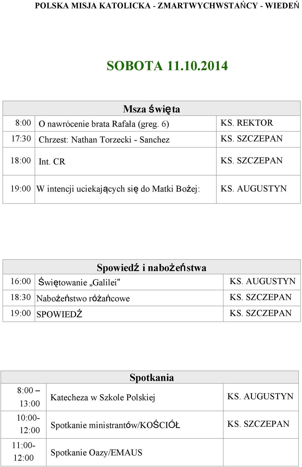 SZCZEPAN W intencji uciekających się do Matki Bożej: 16:00 Świętowanie Galilei 18:30 Nabożeństwo