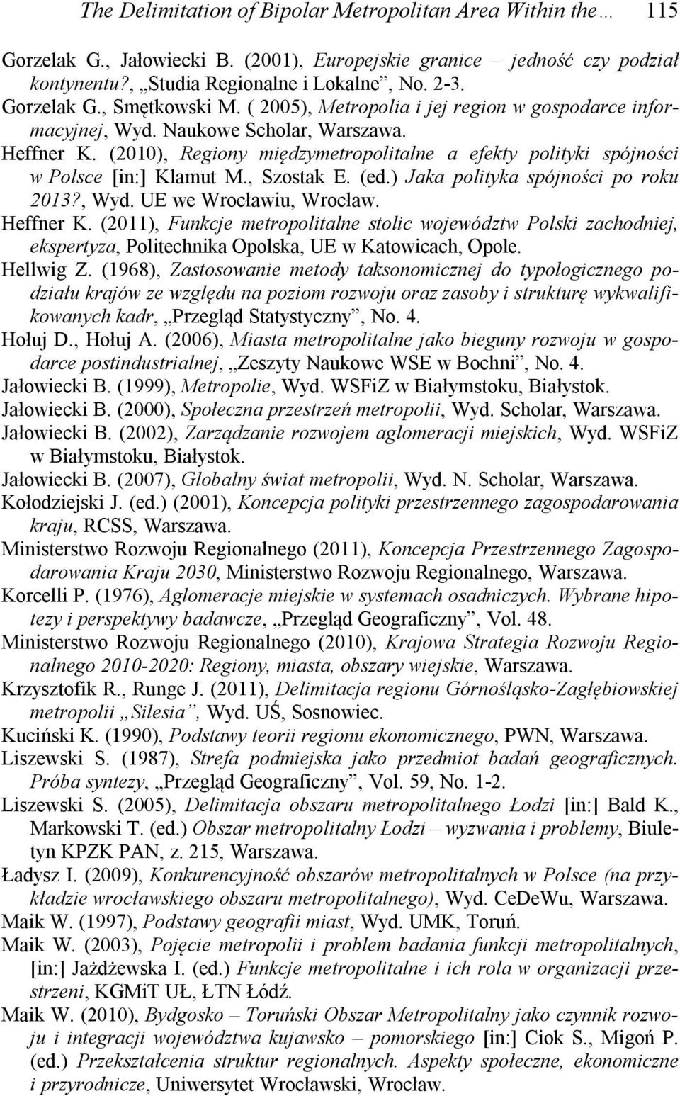 , Szostak E. (ed.) Jaka polityka spójności po roku 2013?, Wyd. UE we Wrocławiu, Wrocław. Heffner K.