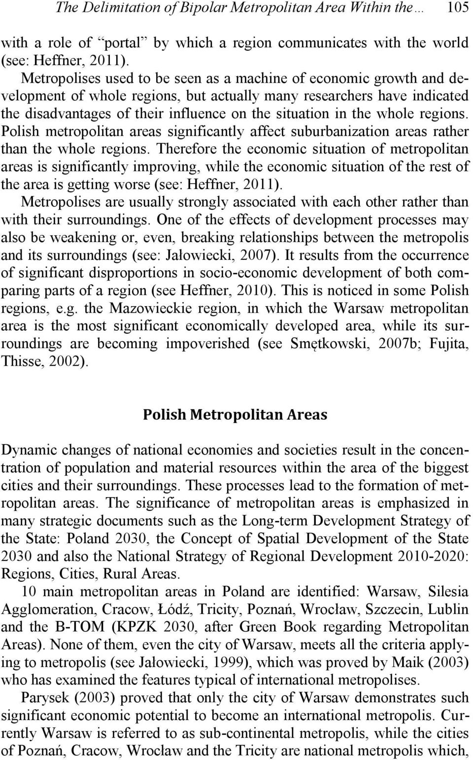 the whole regions. Polish metropolitan areas significantly affect suburbanization areas rather than the whole regions.
