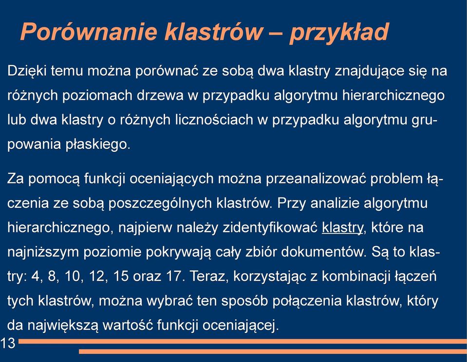 Za pomocą funkcji oceniających można przeanalizować problem łą- czenia ze sobą poszczególnych klastrów.