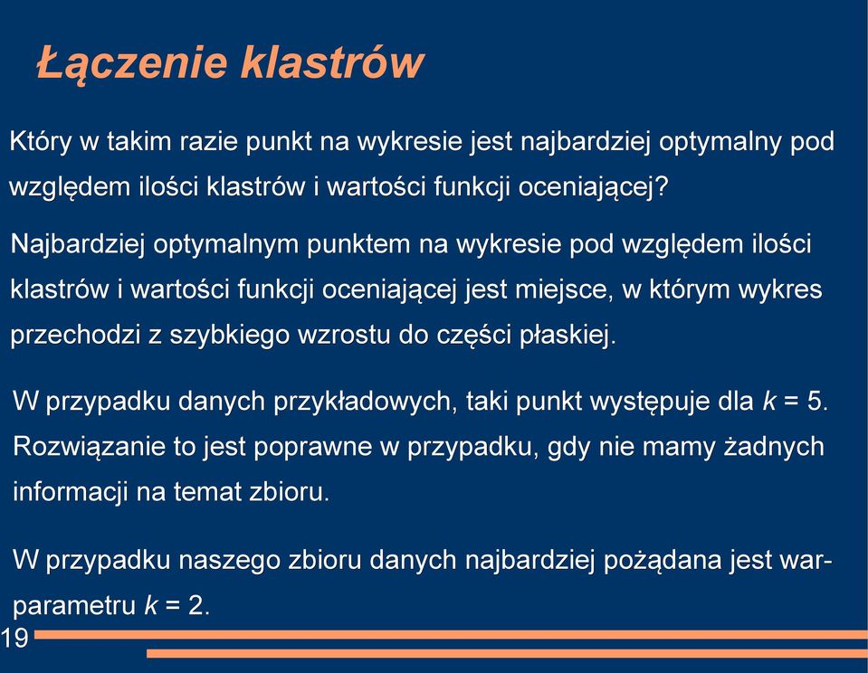 przechodzi z szybkiego wzrostu do części płaskiej. W przypadku danych przykładowych, taki punkt występuje dla k = 5.