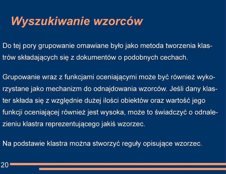 Grupowanie wraz z funkcjami oceniającymi może być również wyko- rzystane jako mechanizm do odnajdowania wzorców.