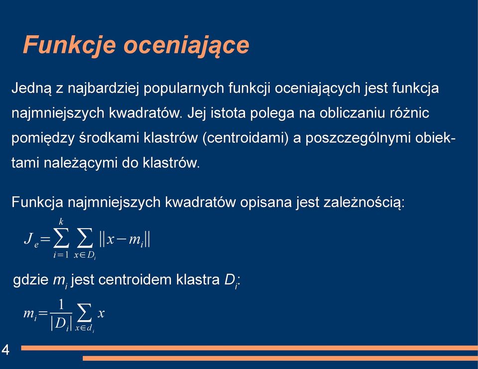 Jej istota polega na obliczaniu różnic pomiędzy środkami klastrów (centroidami) a poszczególnymi