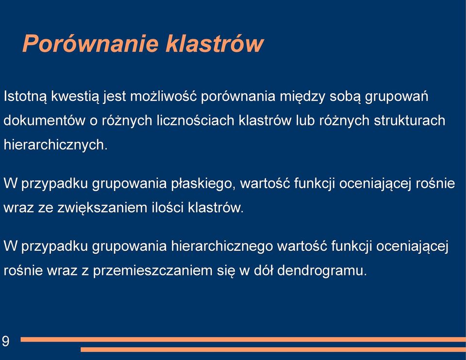 W przypadku grupowania płaskiego, wartość funkcji oceniającej rośnie wraz ze zwiększaniem ilości