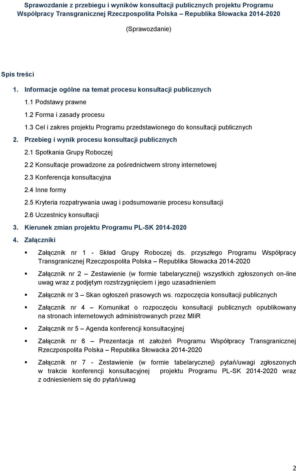Przebieg i wynik procesu konsultacji publicznych 2.1 Spotkania Grupy Roboczej 2.2 Konsultacje prowadzone za pośrednictwem strony internetowej 2.3 Konferencja konsultacyjna 2.4 Inne formy 2.