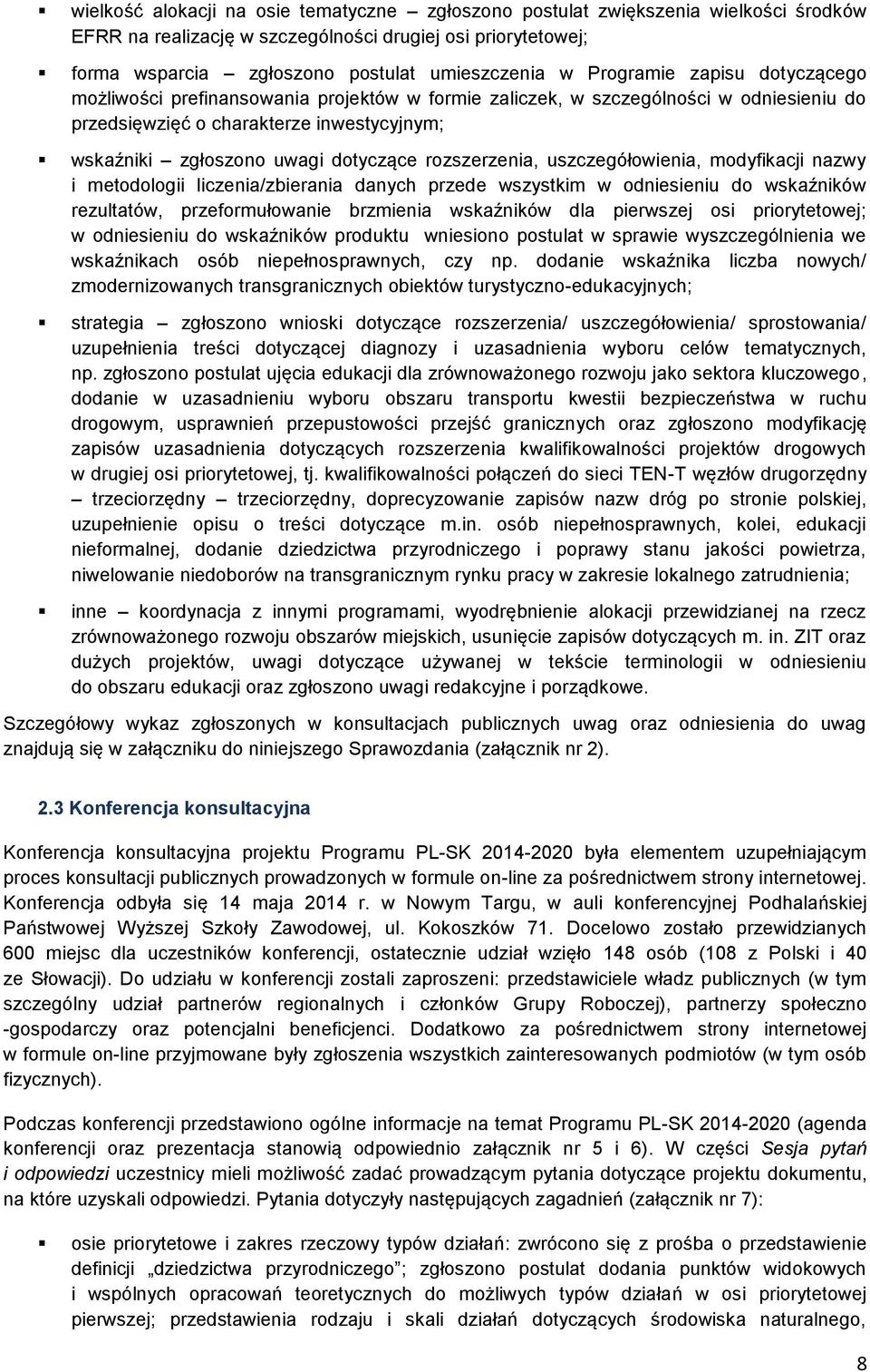 rozszerzenia, uszczegółowienia, modyfikacji nazwy i metodologii liczenia/zbierania danych przede wszystkim w odniesieniu do wskaźników rezultatów, przeformułowanie brzmienia wskaźników dla pierwszej
