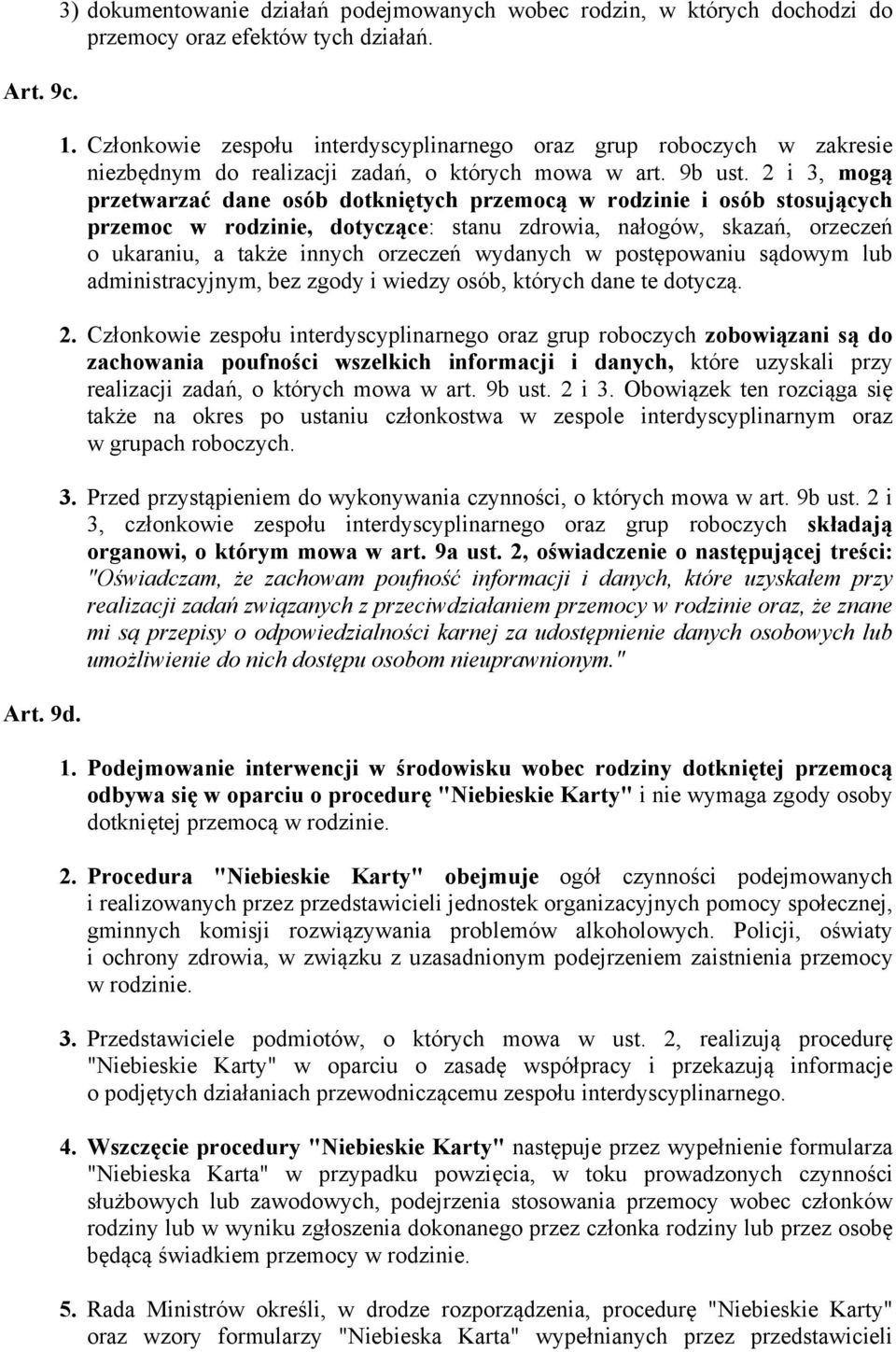 2 i 3, mogą przetwarzać dane osób dotkniętych przemocą w rodzinie i osób stosujących przemoc w rodzinie, dotyczące: stanu zdrowia, nałogów, skazań, orzeczeń o ukaraniu, a także innych orzeczeń