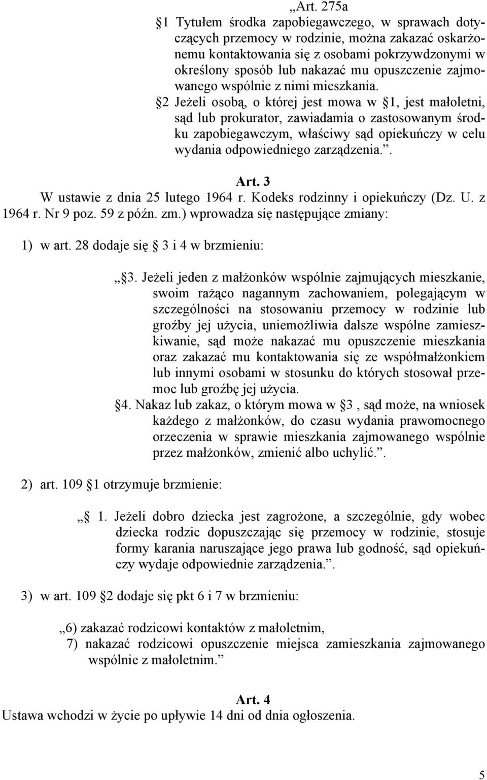 2 Jeżeli osob, o ktrej jest mowa w 1, jest maoletni, sd lub prokurator, zawiadamia o zastosowanym rodku zapobiegawczym, waciwy sd opiekuczy w celu wydania odpowiedniego zarzdzenia.. Art.