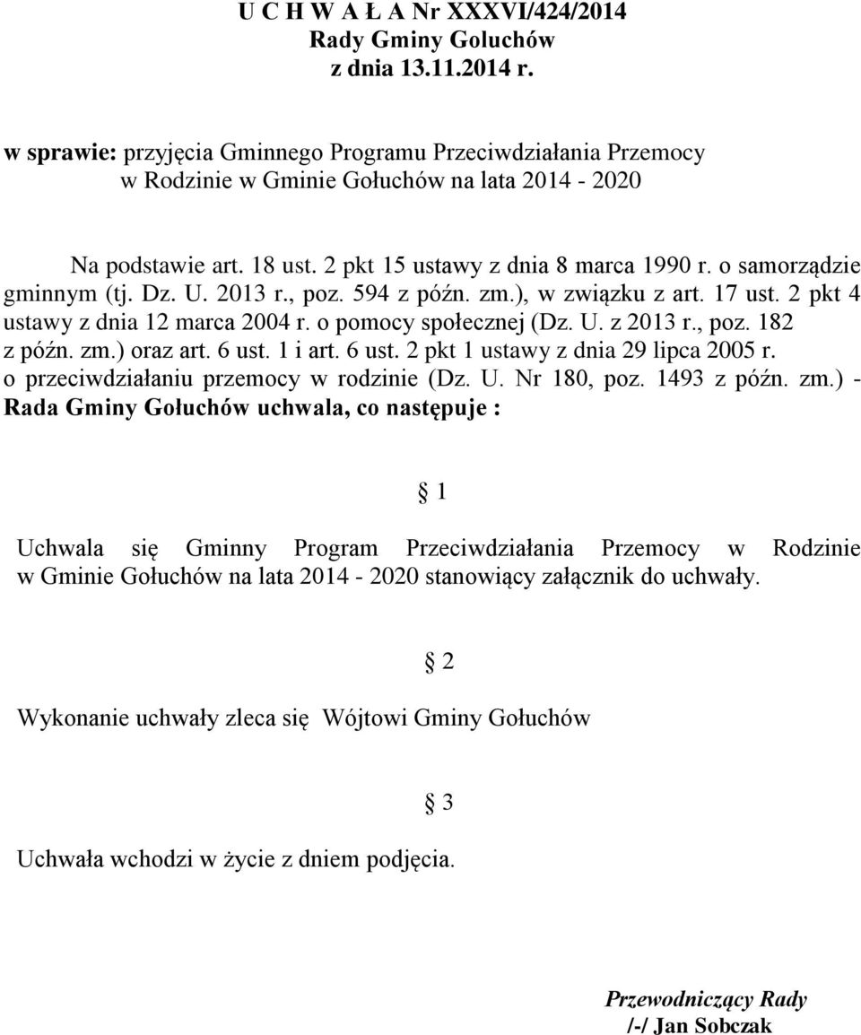 o samorządzie gminnym (tj. Dz. U. 2013 r., poz. 594 z późn. zm.), w związku z art. 17 ust. 2 pkt 4 ustawy z dnia 12 marca 2004 r. o pomocy społecznej (Dz. U. z 2013 r., poz. 182 z późn. zm.) oraz art.