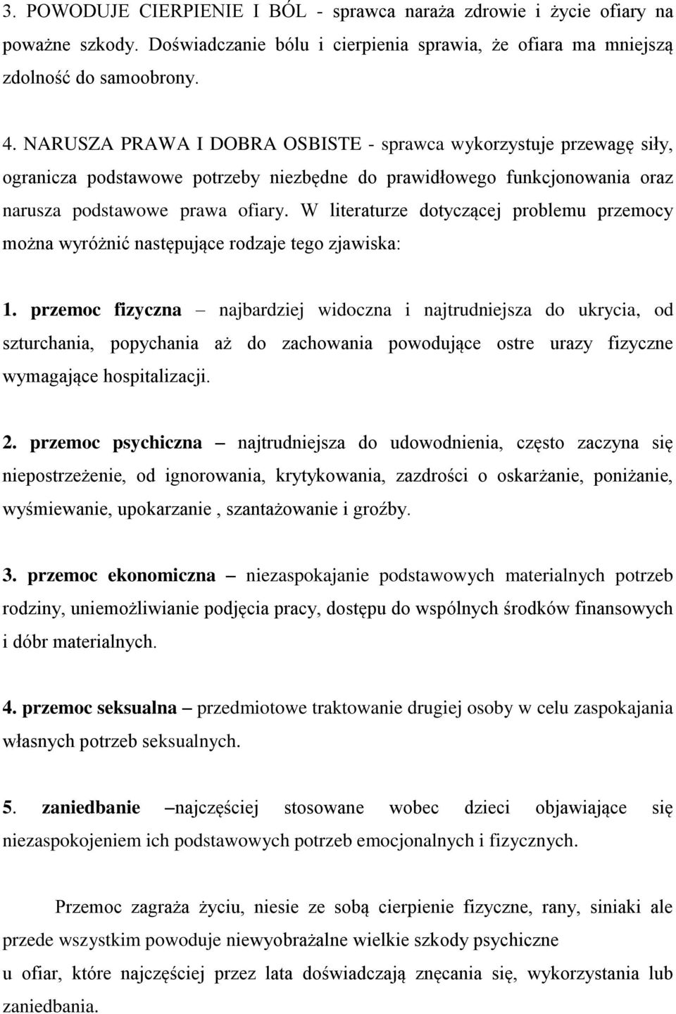 W literaturze dotyczącej problemu przemocy można wyróżnić następujące rodzaje tego zjawiska: 1.