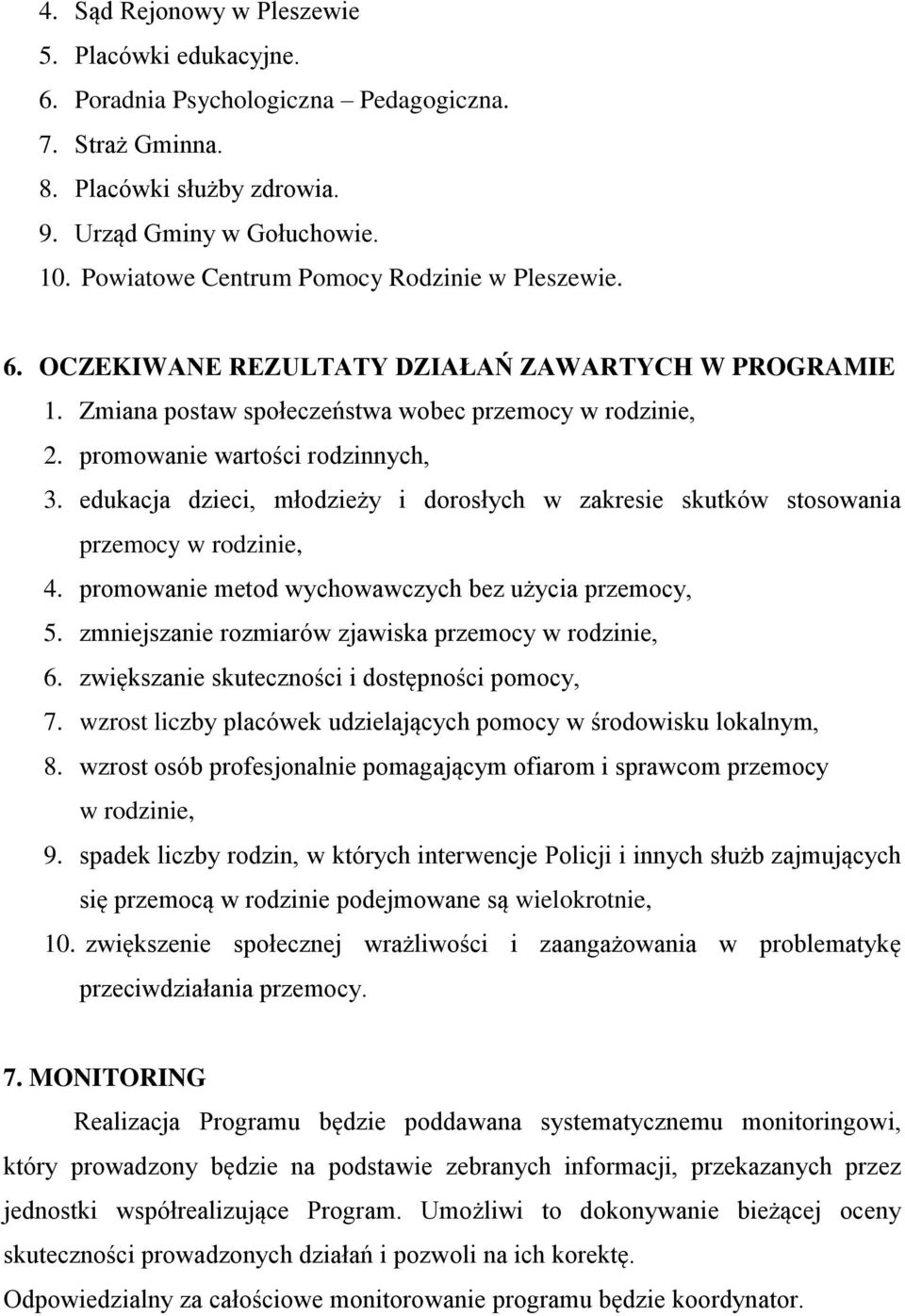 edukacja dzieci, młodzieży i dorosłych w zakresie skutków stosowania przemocy w rodzinie, 4. promowanie metod wychowawczych bez użycia przemocy, 5.