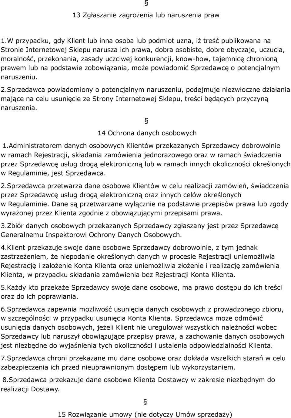 uczciwej konkurencji, know-how, tajemnicę chronioną prawem lub na podstawie zobowiązania, może powiadomić Sprzedawcę o potencjalnym naruszeniu. 2.