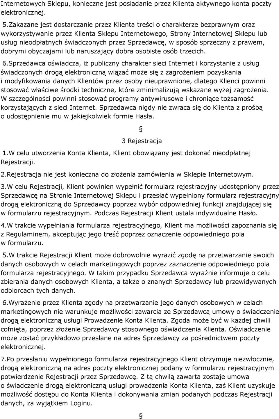 Sprzedawcę, w sposób sprzeczny z prawem, dobrymi obyczajami lub naruszający dobra osobiste osób trzecich. 6.