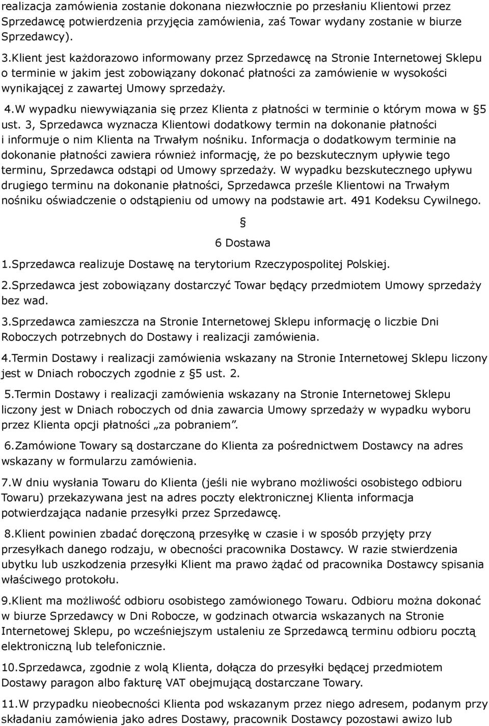 sprzedaży. 4.W wypadku niewywiązania się przez Klienta z płatności w terminie o którym mowa w 5 ust.