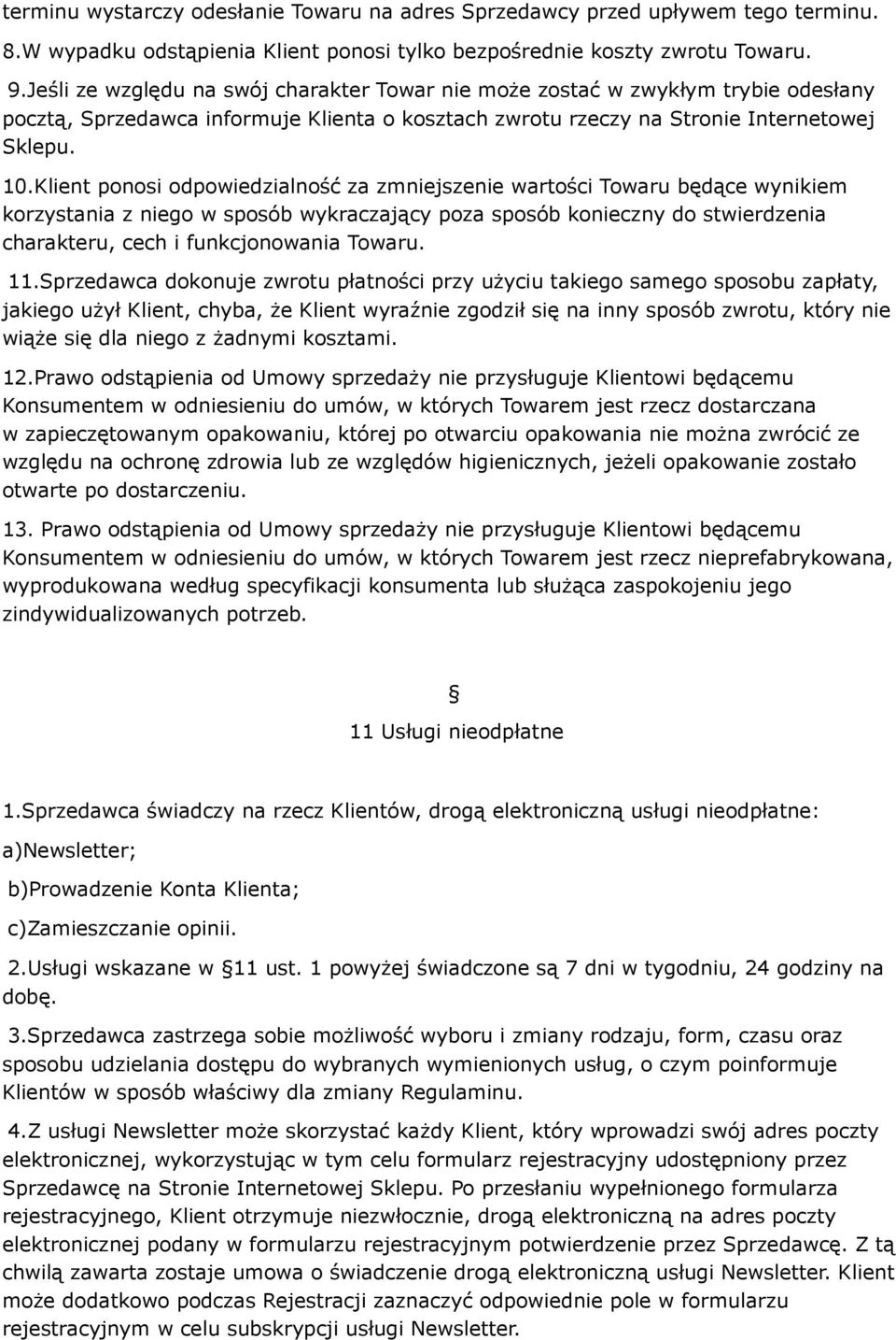 Klient ponosi odpowiedzialność za zmniejszenie wartości Towaru będące wynikiem korzystania z niego w sposób wykraczający poza sposób konieczny do stwierdzenia charakteru, cech i funkcjonowania Towaru.