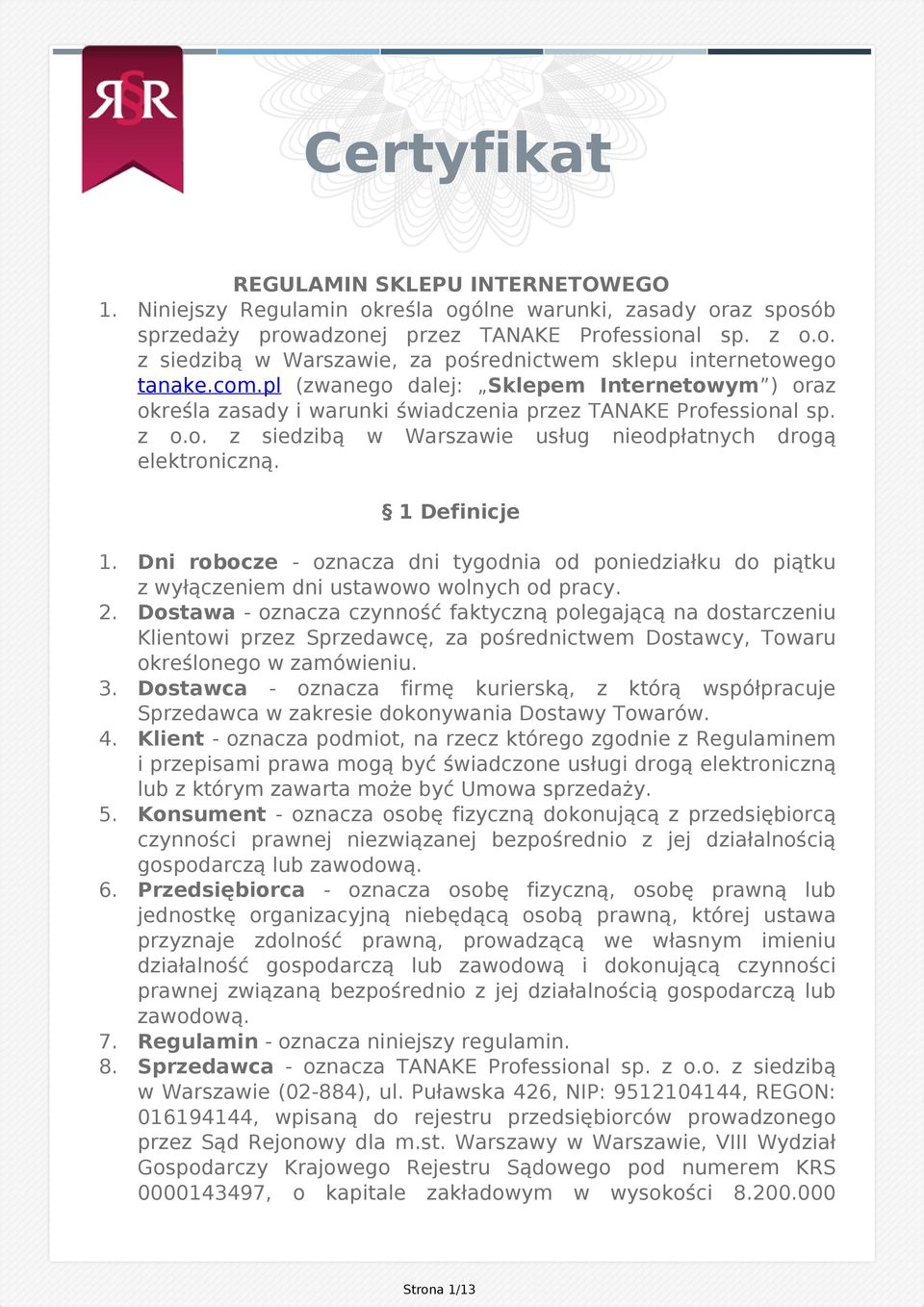 1 Definicje 1. Dni robocze - oznacza dni tygodnia od poniedziałku do piątku z wyłączeniem dni ustawowo wolnych od pracy. 2.