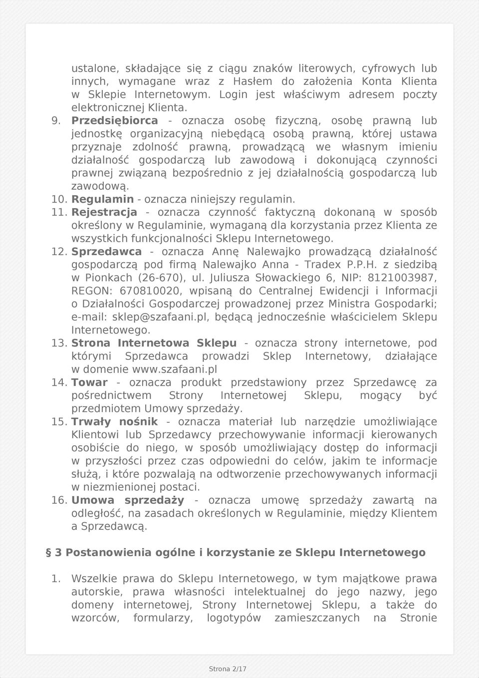 Przedsiębiorca - oznacza osobę fizyczną, osobę prawną lub jednostkę organizacyjną niebędącą osobą prawną, której ustawa przyznaje zdolność prawną, prowadzącą we własnym imieniu działalność