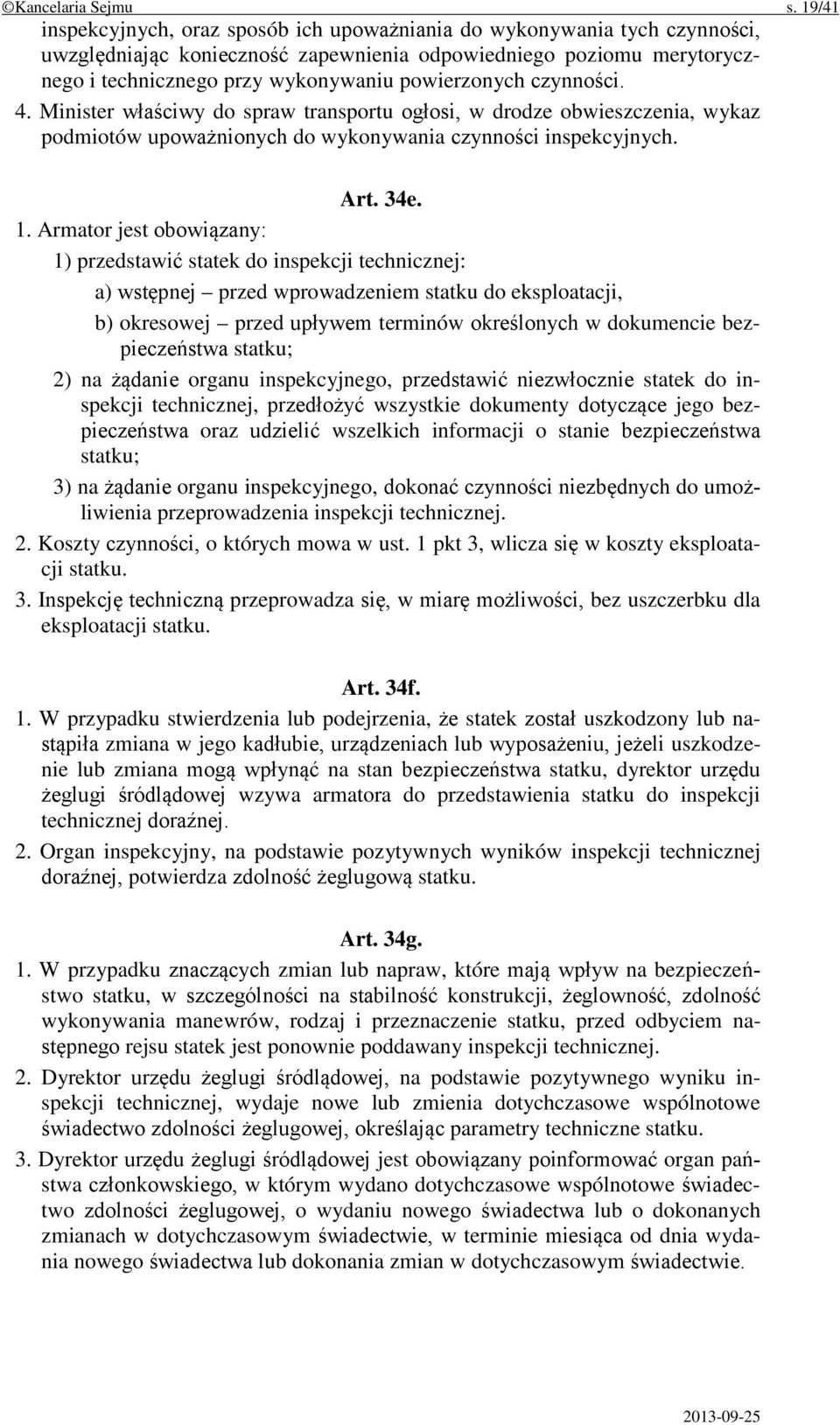 powierzonych czynności. 4. Minister właściwy do spraw transportu ogłosi, w drodze obwieszczenia, wykaz podmiotów upoważnionych do wykonywania czynności inspekcyjnych. Art. 34e. 1.