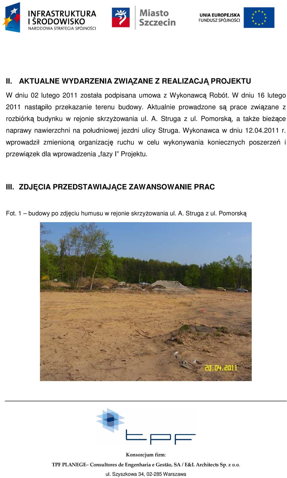 Pomorską, a takŝe bieŝące naprawy nawierzchni na południowej jezdni ulicy Struga. Wykonawca w dniu 12.04.2011 r.