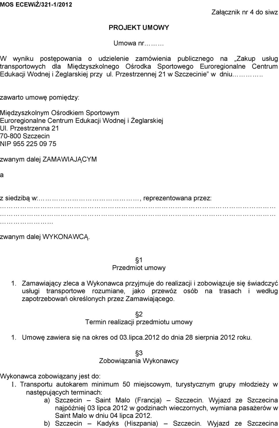 . zawarto umowę pomiędzy: Międzyszkolnym Ośrodkiem Sportowym Euroregionalne Centrum Edukacji Wodnej i Żeglarskiej Ul.
