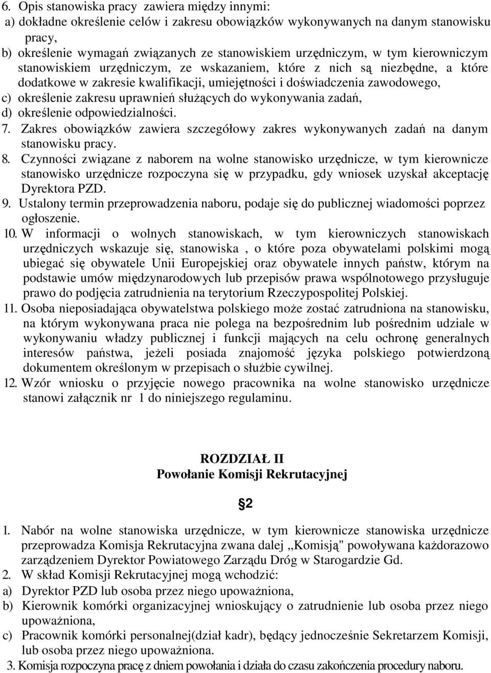 uprawnień służących do wykonywania zadań, d) określenie odpowiedzialności. 7. Zakres obowiązków zawiera szczegółowy zakres wykonywanych zadań na danym stanowisku pracy. 8.