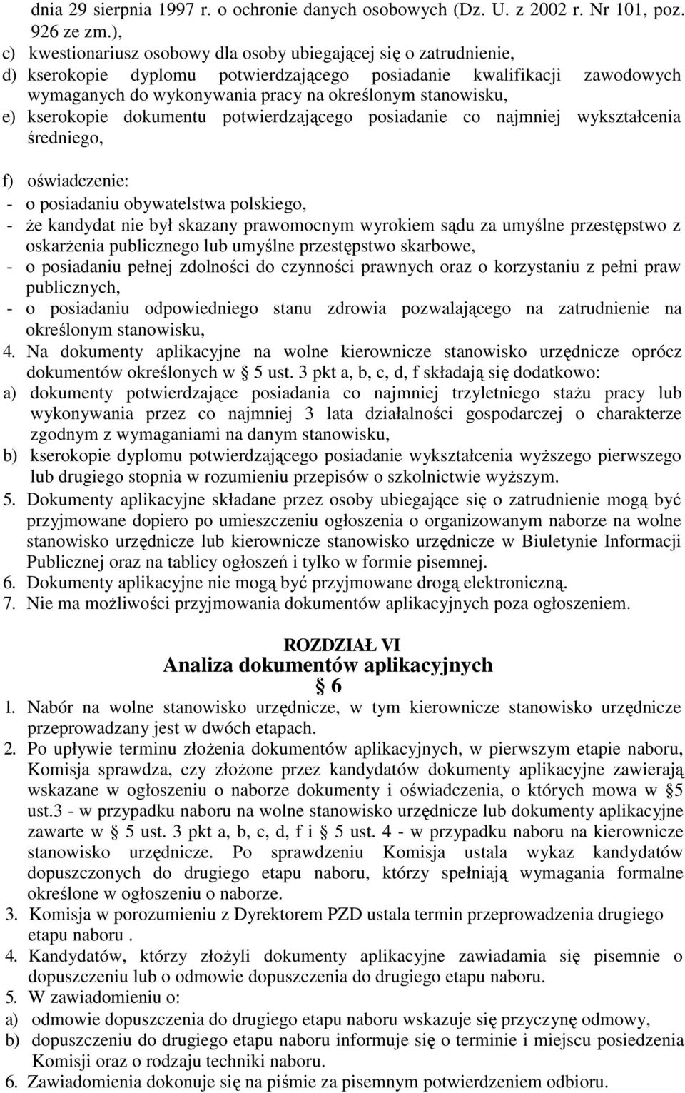 stanowisku, e) kserokopie dokumentu potwierdzającego posiadanie co najmniej wykształcenia średniego, f) oświadczenie: - o posiadaniu obywatelstwa polskiego, - że kandydat nie był skazany prawomocnym