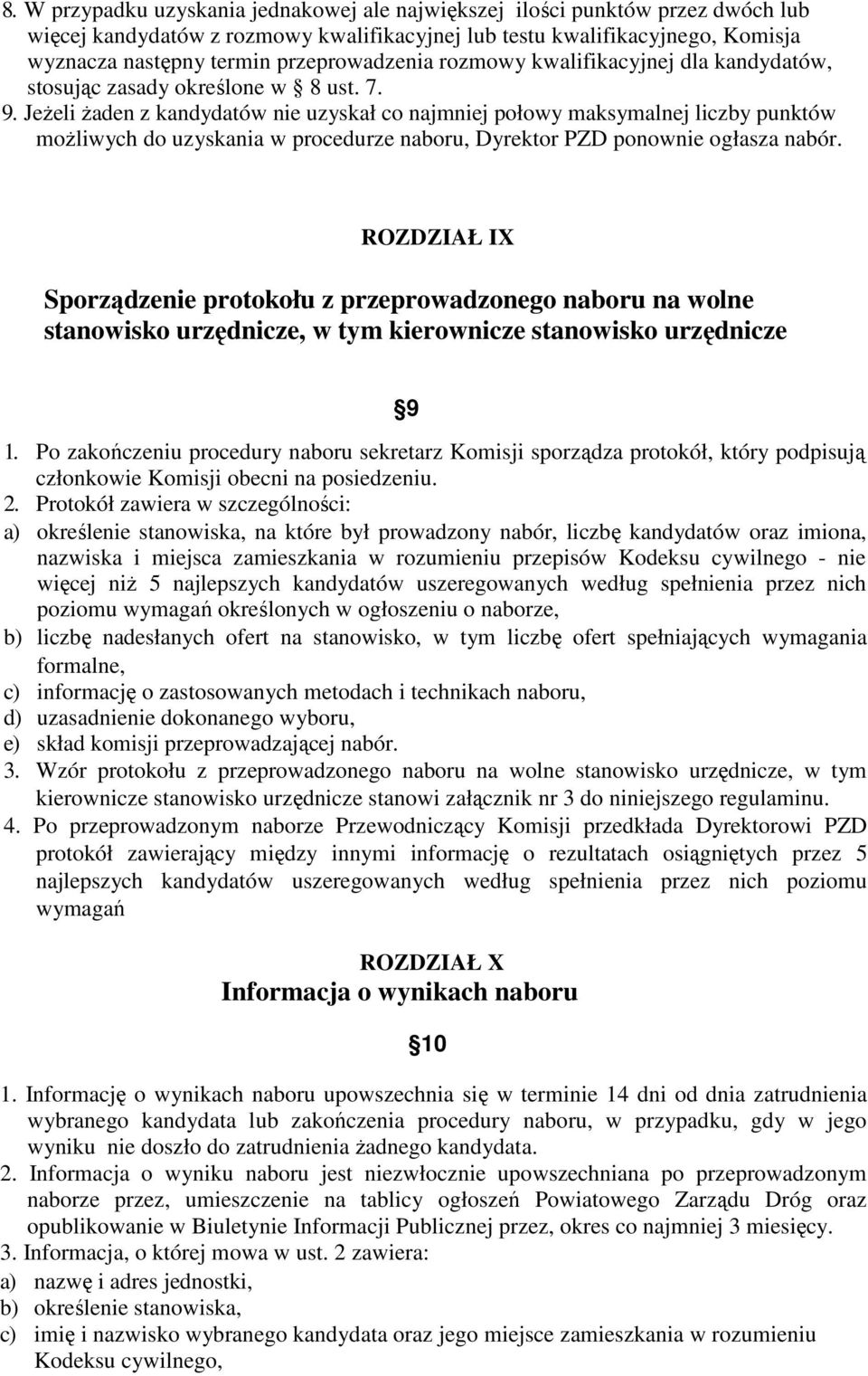 Jeżeli żaden z kandydatów nie uzyskał co najmniej połowy maksymalnej liczby punktów możliwych do uzyskania w procedurze naboru, Dyrektor PZD ponownie ogłasza nabór.